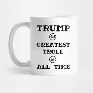 Trump - Greatest Troll of All Time Black Print Mug